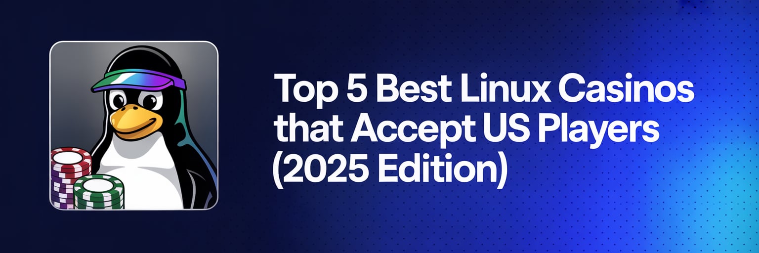 Top 5 Best Linux Casinos that accept US players (2025 Edition)